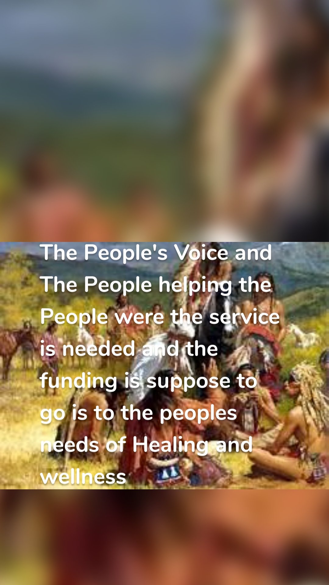 The People's Voice and The People helping the People were the service is needed and the funding is suppose to go is to the peoples needs of Healing and wellness 